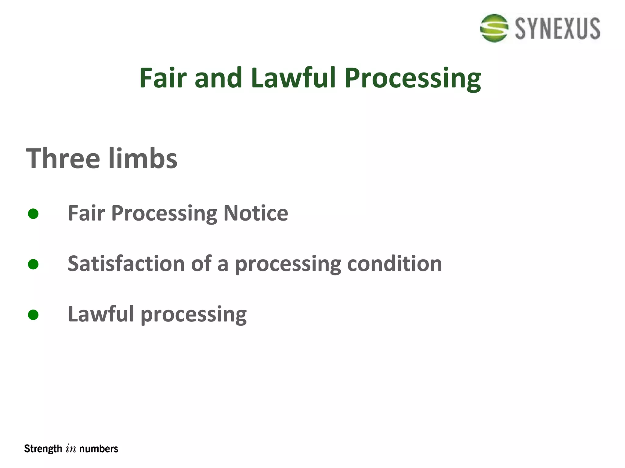 Fair and Lawful Processing Three limbs Fair Processing Notice Satisfaction of a processing condition Lawful processing 