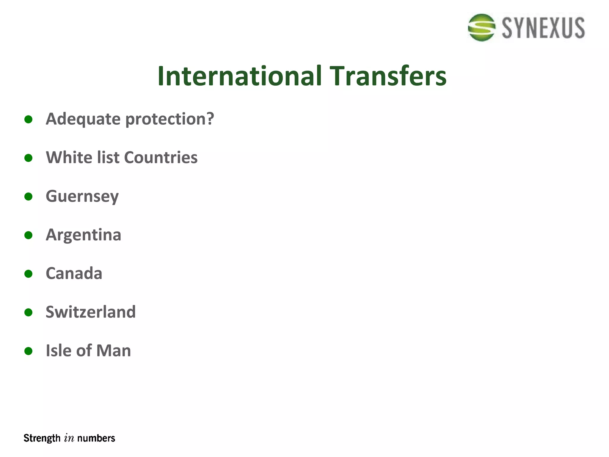 International Transfers Adequate protection? White list Countries Guernsey Argentina Canada Switzerland Isle of Man 