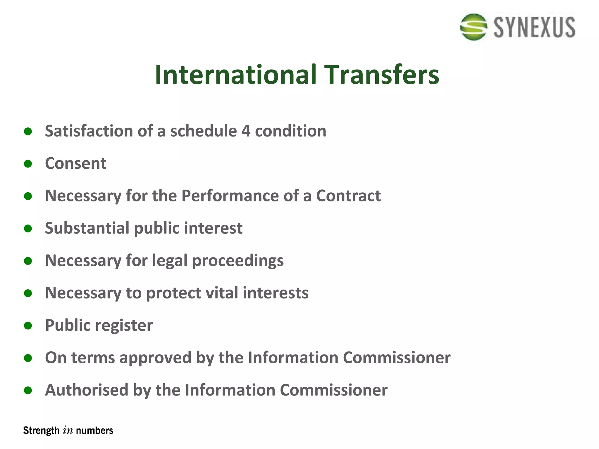 International Transfers Satisfaction of a schedule 4 condition Consent Necessary for the Performance of a Contract Substantial public interest Necessary for legal proceedings Necessary to protect vital interests Public register On terms approved by the Information Commissioner Authorised by the Information Commissioner 