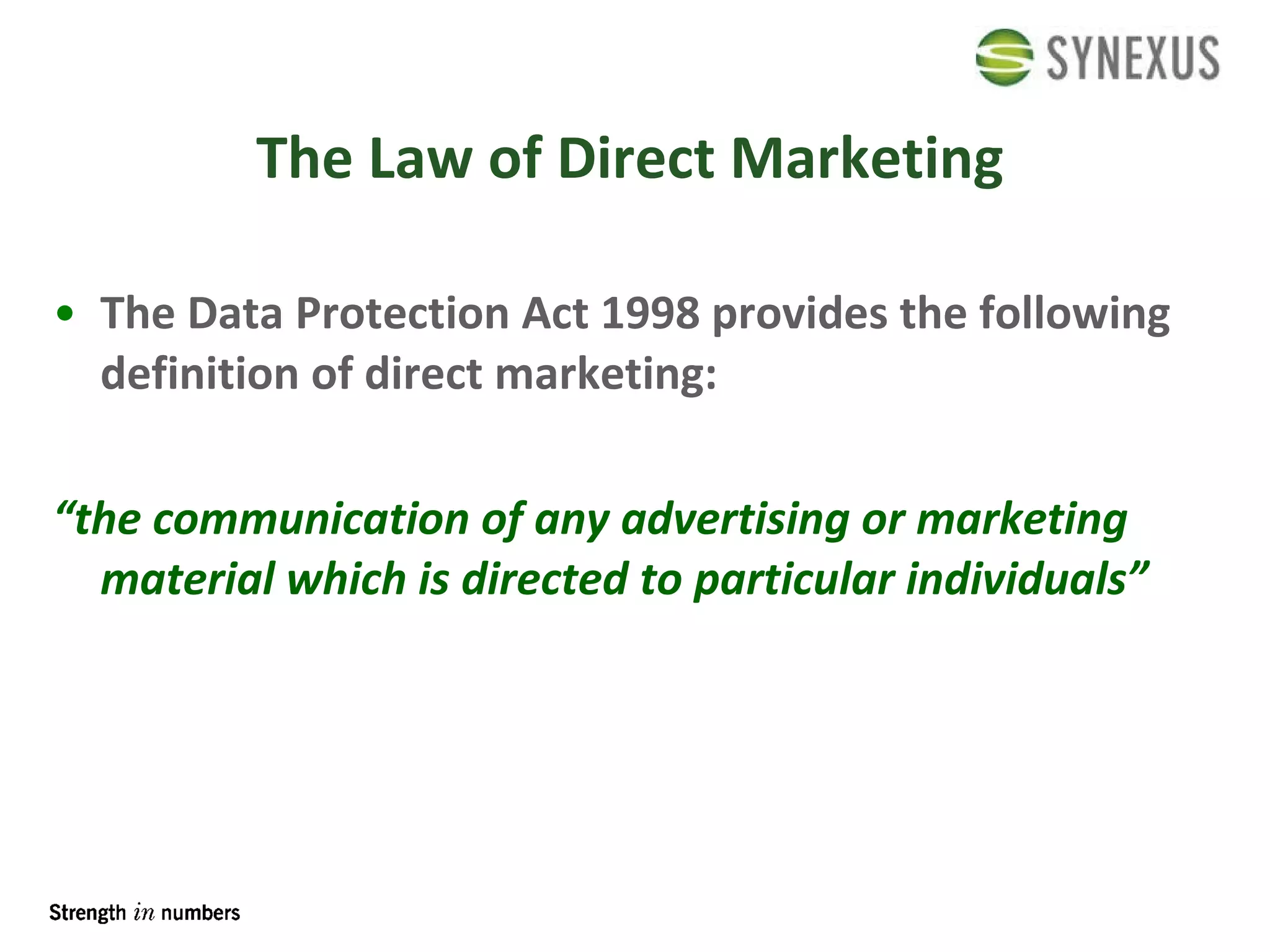 The Law of Direct Marketing The Data Protection Act 1998 provides the following definition of direct marketing: “ the communication of any advertising or marketing material which is directed to particular individuals” 