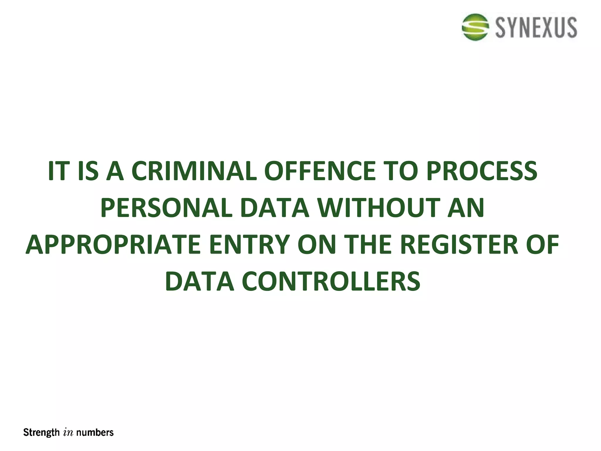 IT IS A CRIMINAL OFFENCE TO PROCESS PERSONAL DATA WITHOUT AN APPROPRIATE ENTRY ON THE REGISTER OF DATA CONTROLLERS 