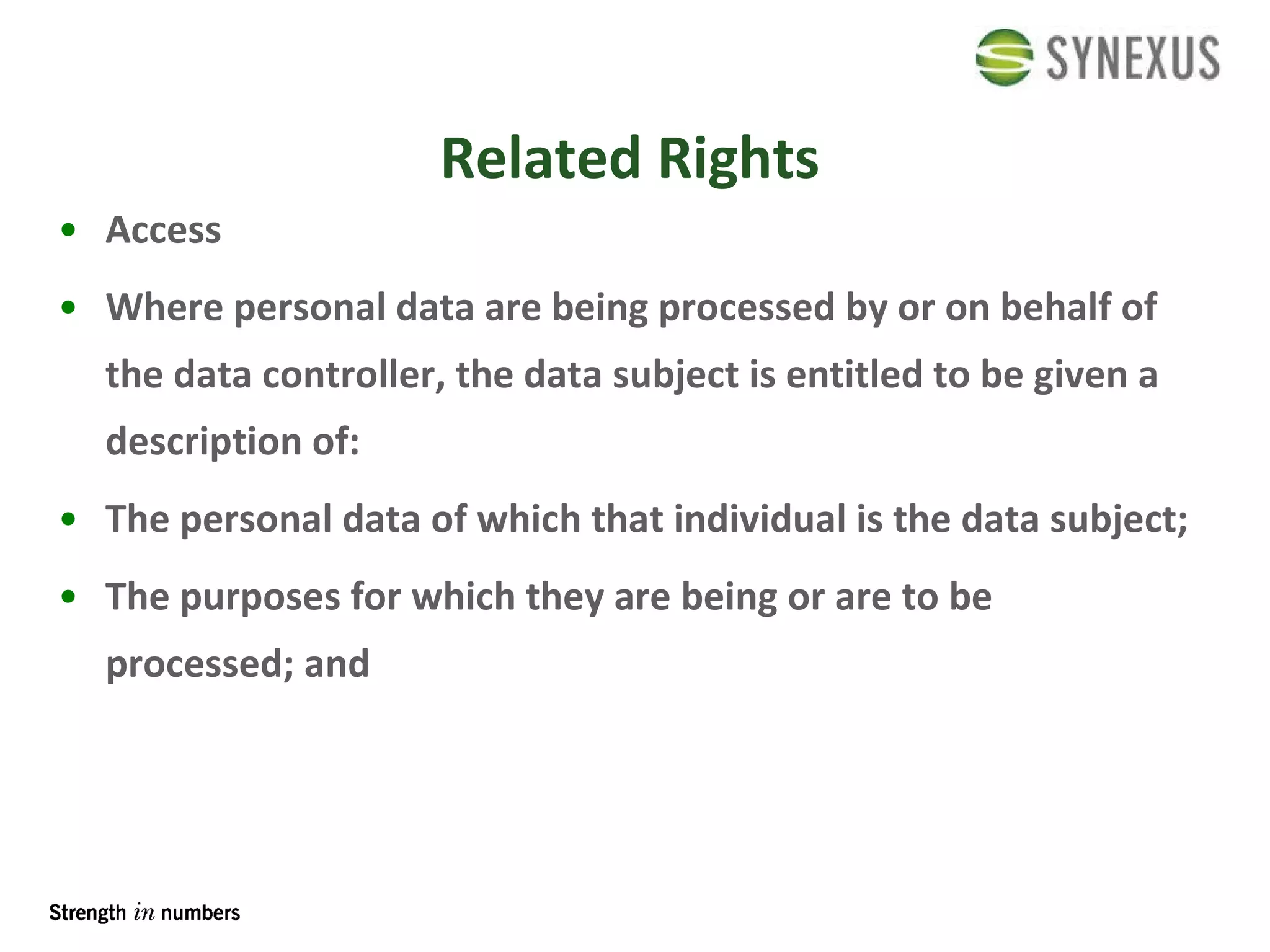 Related Rights Access Where personal data are being processed by or on behalf of the data controller, the data subject is entitled to be given a description of: The personal data of which that individual is the data subject; The purposes for which they are being or are to be processed; and 