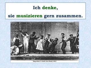 Ich denke,
sie musizieren gern zusammen.
 
