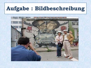 Aufgabe : Bildbeschreibung
 