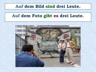 Auf dem Bild sind drei Leute.
Auf dem Foto gibt es drei Leute.
 