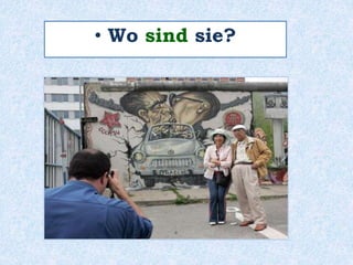 • Wo sind sie?
 