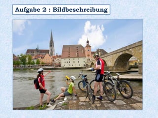 Aufgabe 2 : Bildbeschreibung
 