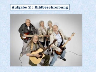 Aufgabe 2 : Bildbeschreibung
 