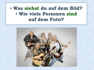 ▪ Was siehst du auf dem Bild?
▪ Wie viele Personen sind
auf dem Foto?
 