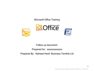 Microsoft Office Training Follow up document: Prepared for:  xxxxxxxxxxxxx Prepared By:  Naheed Hanif, Business Tendrils Ltd 