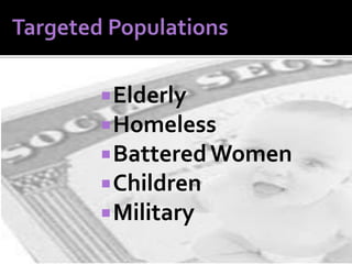  Elderly
 Homeless

 Battered Women
 Children

 Military

 