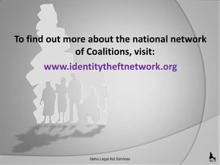 To find out more about the national network
of Coalitions, visit:
www.identitytheftnetwork.org

 