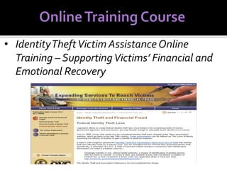 • Identity Theft Victim Assistance Online
Training – Supporting Victims’ Financial and
Emotional Recovery

 