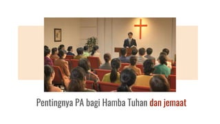 Pentingnya PA bagi Hamba TuhanPentingnya PA bagi Hamba Tuhan dan jemaat
 
