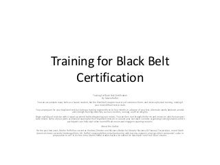 Training for Black Belt
Certification
Training for Black Belt Certification
By Martin Raffol
You can accumulate many belts as a karate student, but the black belt requires mastery of numerous forms and intense physical training, making it
your most difficult test to date.
You can prepare for your black belt test by starting a training regimen three to four months in advance of your test. Alternate weeks between aerobic
and strength training exercises, such as crunches, running, and free weights.
Begin each day of exercise with a warm-up period before beginning your moves. You can then run through the forms and moves on which you expect
to be tested. Some of your peers are likely preparing for their black belt tests on or around your test date. Consider organizing training sessions where
participants can help each other learn difficult moves and engage in sparring sessions.
About the Author
For the past two years, Martin Raffol has served as the Area Director and Business Broker for Murphy Business & Financial Corporation, one of North
America's most successful brokerage firms. Mr. Raffol's responsibilities entail partnering with business owners to increase their companies’ value in
preparation to sell. In his free time, Martin Raffol studies karate. He earned his black belt from Fred Villari's studio.
 