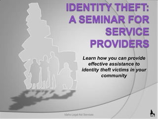 Learn how you can provide
effective assistance to
identity theft victims in your
community

 