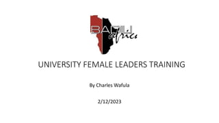 UNIVERSITY FEMALE LEADERS TRAINING
By Charles Wafula
2/12/2023
 