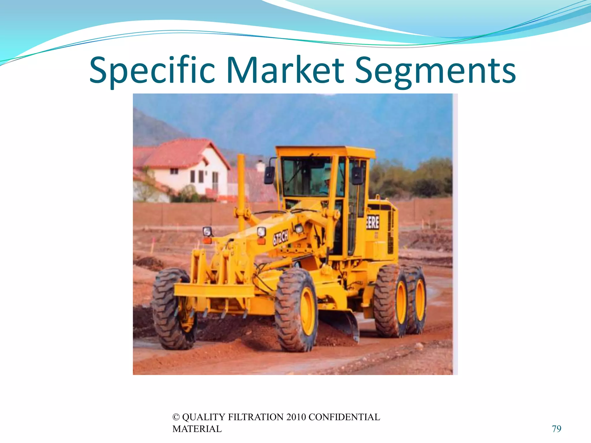 Specific Market Segments




    © QUALITY FILTRATION 2010 CONFIDENTIAL
    MATERIAL                                 79
 