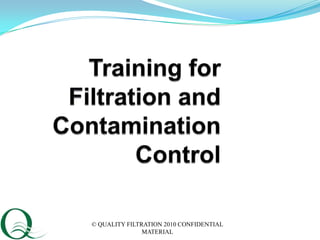 © QUALITY FILTRATION 2010 CONFIDENTIAL
               MATERIAL
 