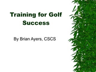 Training for Golf Success By Brian Ayers, CSCS 