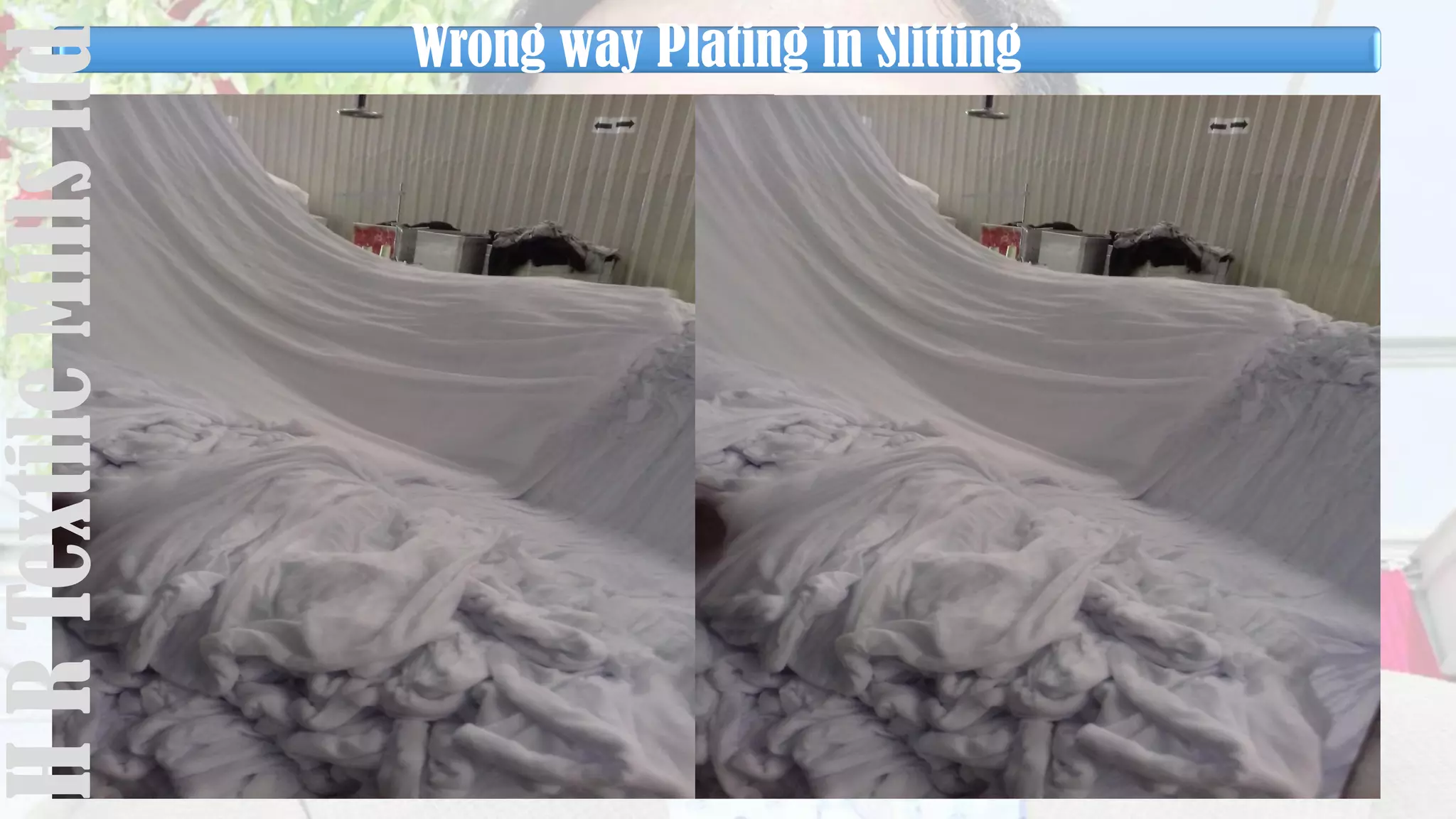 Wrong way Plating in SlittingHRTextileMillsltd
 