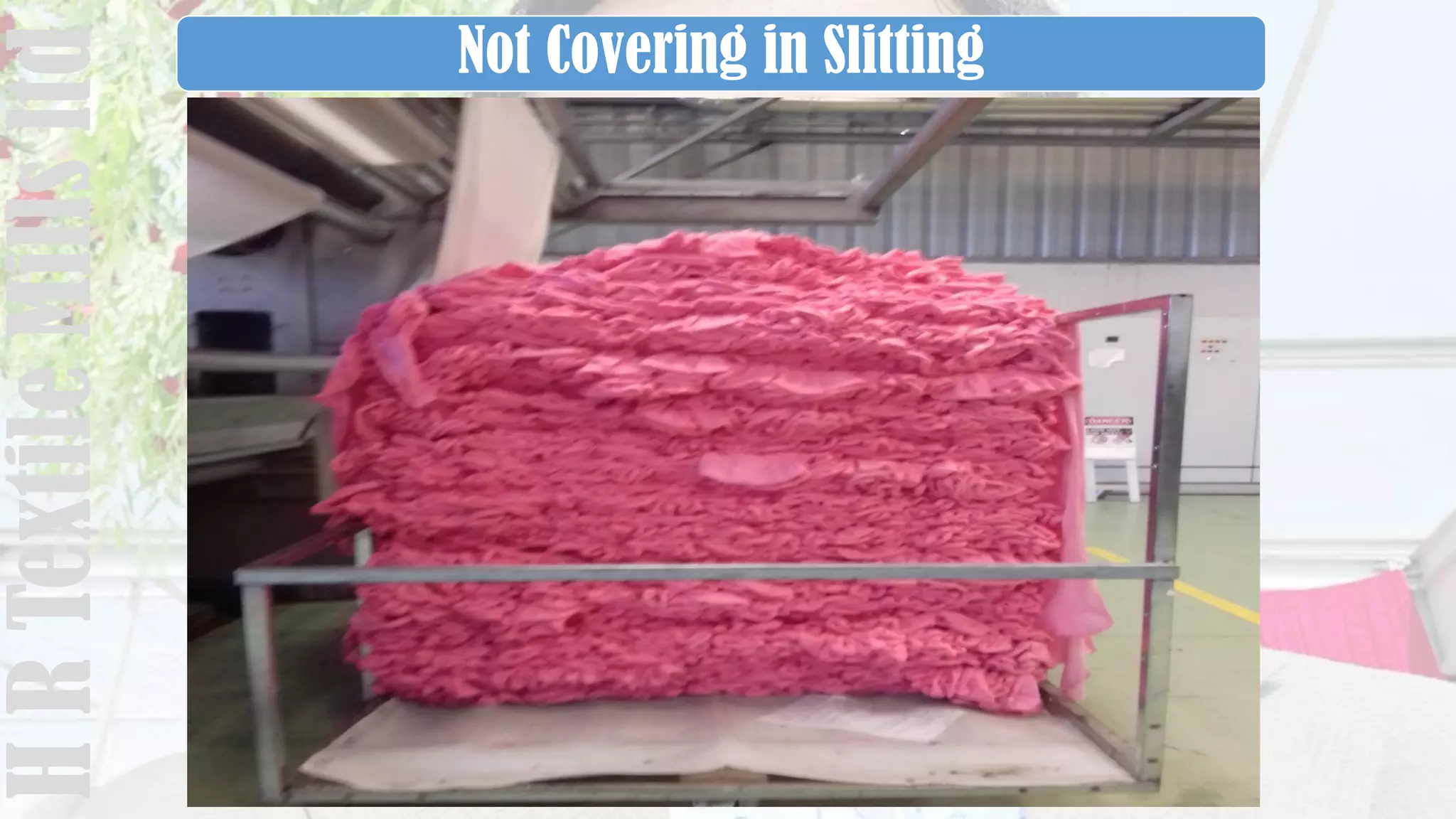 Not Covering in SlittingHRTextileMillsltd
 