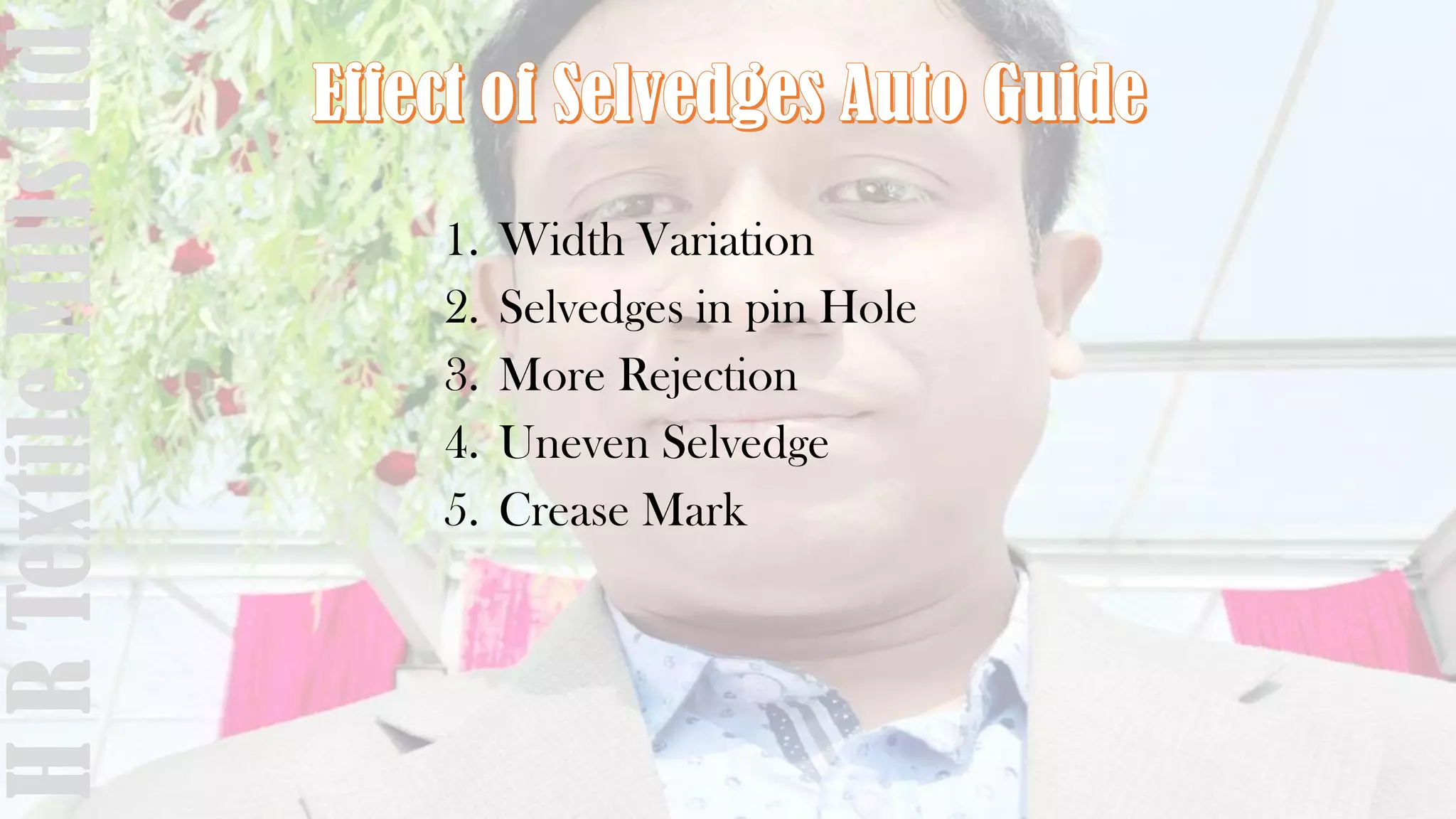 1. Width Variation
2. Selvedges in pin Hole
3. More Rejection
4. Uneven Selvedge
5. Crease Mark
HRTextileMillsltd
 