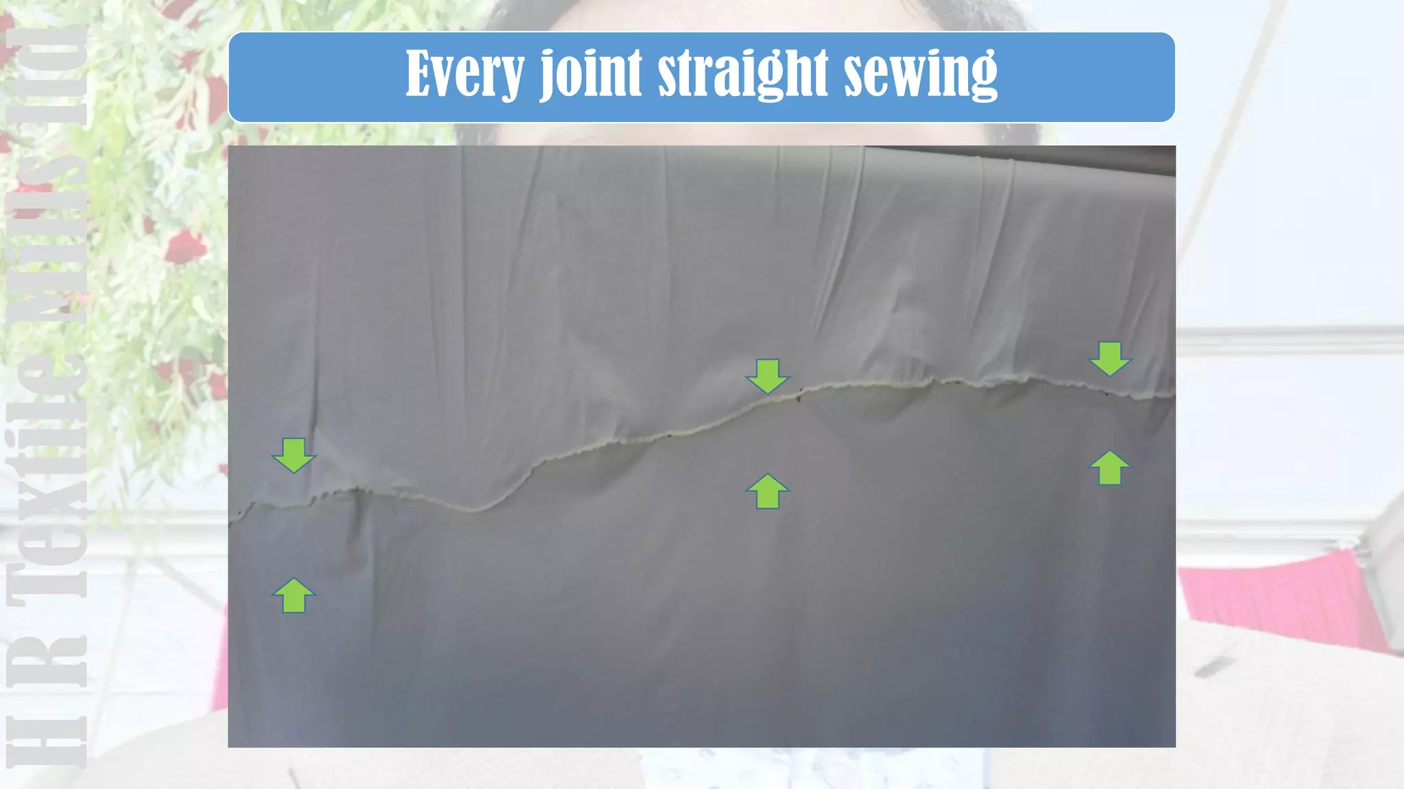 Every joint straight sewingHRTextileMillsltd
 
