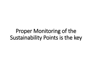 Proper Monitoring of the
Sustainability Points is the key
 