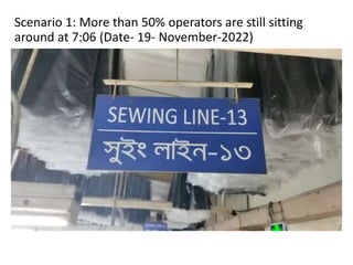 Scenario 1: More than 50% operators are still sitting
around at 7:06 (Date- 19- November-2022)
 
