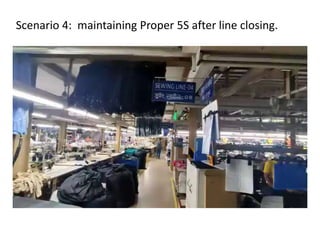 Scenario 4: maintaining Proper 5S after line closing.
 