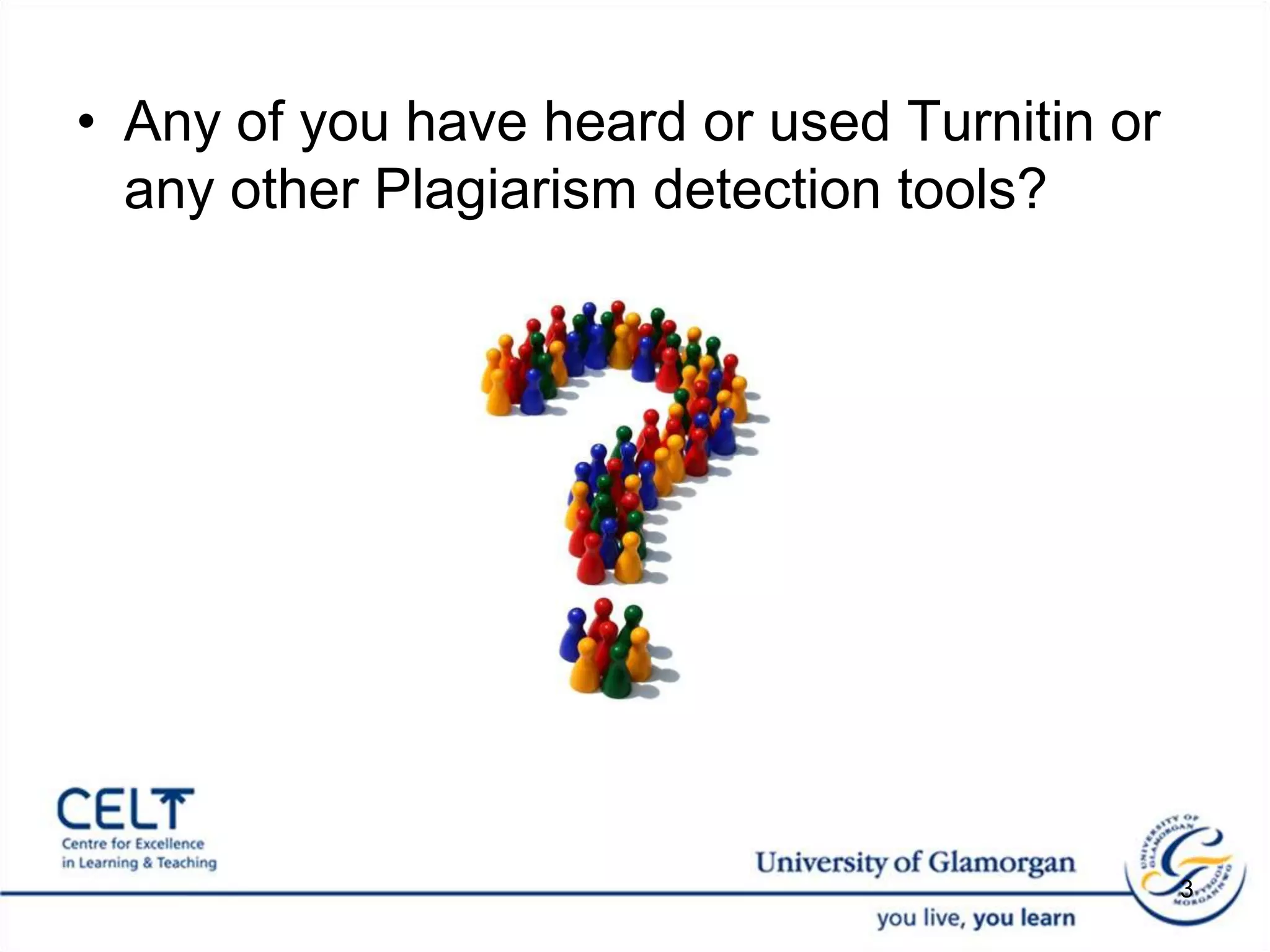 Any of you have heard or used Turnitin or any other Plagiarism detection tools?  3