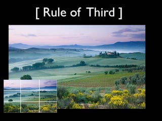 Pada	
  dunia	
  fotograﬁ	
  dan	
  seni	
  lukis	
  
dikenal	
  istilah	
  “Rule	
  of	
  Thirds”	
  yang	
  
merupakan	
...