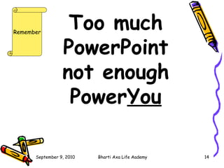 Too much PowerPoint not enough Power You   Remember 