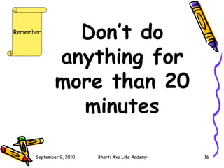 Don’t do anything for more than 20 minutes   Remember 
