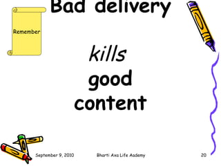 Bad delivery  kills   good content   Remember 
