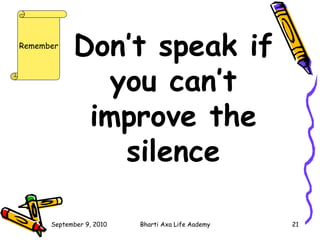 Don’t speak if you can’t improve the silence   Remember 