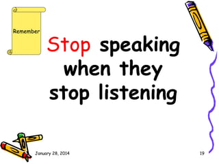 Remember

Stop speaking
when they
stop listening

January 28, 2014

19

 