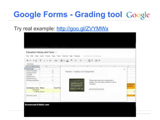 Google Forms - Grading tool
Try real example: http://goo.gl/ZVYMWx

Google Confidential and Proprietary

 