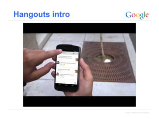 Hangouts intro

Google Confidential and Proprietary

 