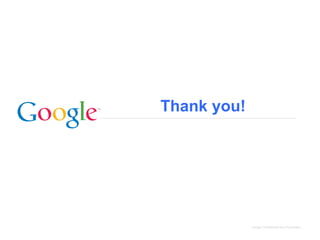 Thank you!

Google Confidential and Proprietary

 