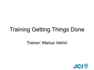 Training Getting Things Done
Trainer: Marius Vetrici
 