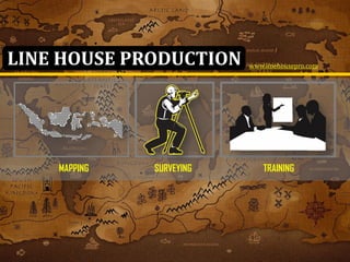 MAPPING SURVEYING TRAINING
LINE HOUSE PRODUCTION www.linehousepro.com
 