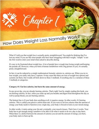 Before you know it, you start weighing less and you start looking better and better.
Category #2: Eat the same amount of c...