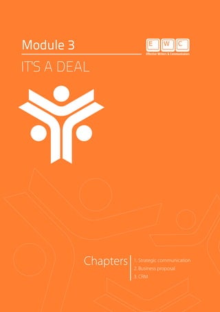Module 3
1. Strategic communication
2. Business proposal
3. CRM
Chapters
IT'S A DEAL
 