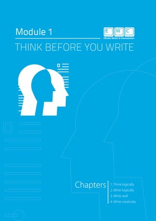 Module 1
1. Think logically
2. Write logically
3. Write well
4. Write creatively
Chapters
THINK BEFORE YOU WRITE
 