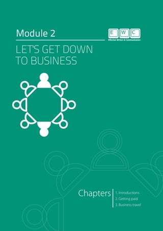 Module 2
1. Introductions
2. Getting paid
3. Business travel
Chapters
LET'S GET DOWN
TO BUSINESS
 