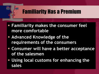 Familiarity Has a Premium
 Familiarity makes the consumer feel
more comfortable
 Advanced Knowledge of the
requirements ...