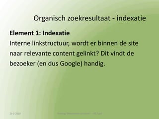 Zoekmachinemarketing 	Google belangrijkste speler in NL:Organic Search     (natuurlijk, onbetaald zoekresultaat)Paid Search     (adverteren Google Adwords)13-1-2010Training 'Webteksten schrijven'  - HS Zuyd