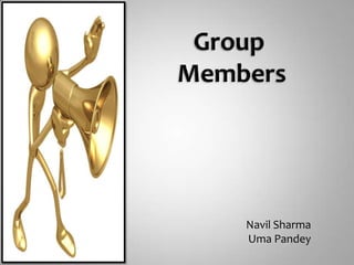 Group MembersNavil SharmaUma Pandey